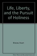 Life, Liberty, And The Pursuit Of Holiness