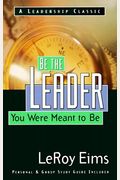 Be The Leader You Were Meant To Be: What The Bible Says About Leadership