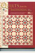 Quilts From The Smithsonian: 12 Designs Inspired By The Textile Collection Of The National Museum Of American History