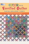 Color For The Terrified Quilter: Plain Talk, Simple Lessons, 11 Projects