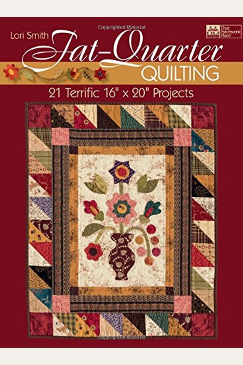 Fat-Quarter Quilting: 21 Terrific 16 X 20 Projects