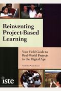 Reinventing Project-Based Learning: Your Field Guide to Real-World Projects in the Digital Age