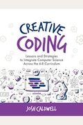 Creative Coding: Lessons And Strategies To Integrate Computer Science Across The 6-8 Curriculum