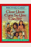 Close Your Eyes So You Can See: Stories Of Children In The Life Of Jesus