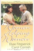 Women Helping Women: A Biblical Guide To Major Issues Women Face