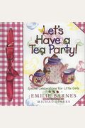 Let's Have A Tea Party!: Special Celebrations For Little Girls