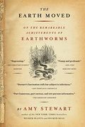 The Earth Moved: On The Remarkable Achievements Of Earthworms