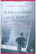The End Of The World As We Know It: Scenes From A Life