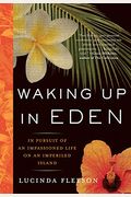 Waking Up In Eden: In Pursuit Of An Impassioned Life On An Imperiled Island