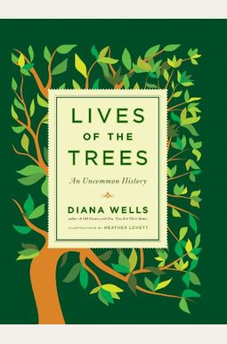 Lives Of The Trees: An Uncommon History Lives Of The Trees: An Uncommon History