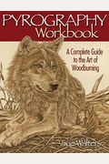 Pyrography Workbook: A Complete Guide To The Art Of Woodburning