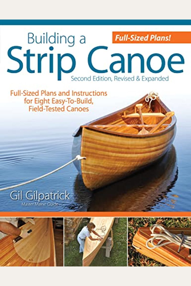 Building A Strip Canoe, Second Edition, Revised & Expanded: Full-Sized Plans And Instructions For Eight Easy-To-Build, Field-Tested Canoes