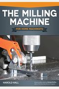 The Milling Machine For Home Machinists