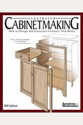 Illustrated Cabinetmaking: How to Design and Construct Furniture That Works (American Woodworker)