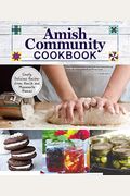 Amish Community Cookbook: Simply Delicious Recipes From Amish And Mennonite Homes