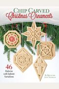 Chip Carved Christmas Ornaments: 46 Patterns With Infinite Variations