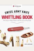 Victorinox Swiss Army Knife Whittling Book, Gift Edition: Fun, Easy-To-Make Projects With Your Swiss Army Knife