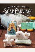 Complete Guide To Soap Carving: Tools, Techniques, And Tips