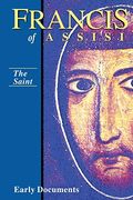 The Saint, Francis of Assisi: Early Documents: Volume I
