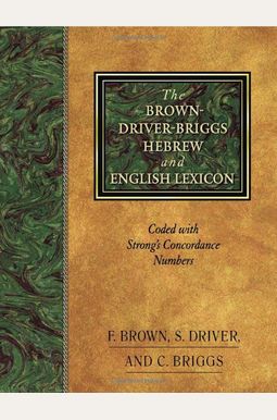 The Brown-Driver-Briggs Hebrew and English Lexicon The Brown-Driver-Briggs Hebrew and English Lexicon