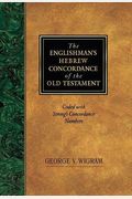 The Englishman's Hebrew Concordance Of The Old Testament: Coded With Strong's Concordance Numbers