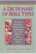 A Dictionary Of Bible Types: Examines The Images, Shadows And Symbolism Of Over 1,000 Biblical Terms, Words, And People