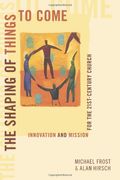 The Shaping Of Things To Come: Innovation And Mission For The 21st-Century Church