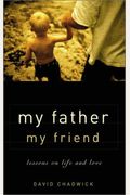 My Father, My Friend: Lessons On Life And Love