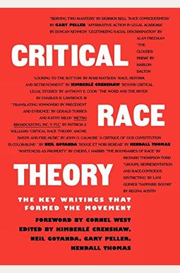 Critical Race Theory: The Key Writings That Formed the Movement Critical Race Theory: The Key Writings That Formed the Movement