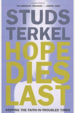 Hope Dies Last: Keeping The Faith In Troubled Times Hope Dies Last: Keeping The Faith In Troubled Times