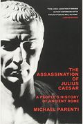 The Assassination Of Julius Caesar: A People's History Of Ancient Rome