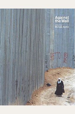Against The Wall: Isreals Barrier To Peace Against The Wall: Isreals Barrier To Peace
