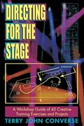 Directing For The Stage: A Workshop Guide Of 42 Creative Training Exercises And Projects