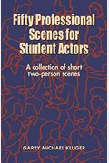 Fifty Professional Scenes For Student Actors: A Collection Of Short Two-Person Scenes