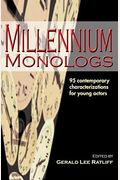 Millennium Monologs: 95 Contemporary Characterizations For Young Actors