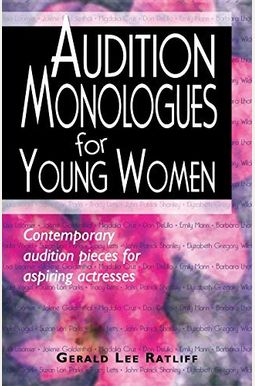 Audition Monologues For Young Women: Contemporary Audition Pieces For Aspiring Actresses Audition Monologues For Young Women: Contemporary Audition Pieces For Aspiring Actresses