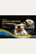 Guide To Marine Mammals Of Alaska: Fourth Edition