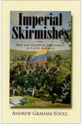 Imperial Skirmishes: War And Gunboat Diplomacy In Latin America