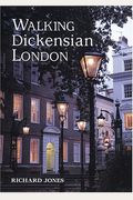 Walking Dickensian London: Twenty-Five Original Walks Through London's Victorian Quarters