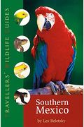 Southern Mexico (Traveller's Wildlife Guides): The Cancun Region, Yucatan Peninsula, Oaxaca, Chiapas, And Tabasco