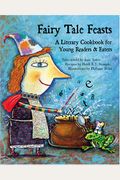 Fairy Tale Feasts: A Literary Cookbook For Young Readers And Eaters