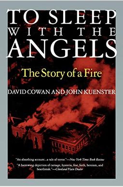 To Sleep With The Angels: The Story Of A Fire To Sleep With The Angels: The Story Of A Fire