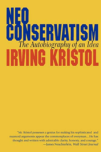 Buy Neoconservatism: The Autobiography Of An Idea Book By: Irvin Kristol