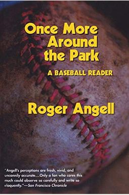 Once More Around The Park: A Baseball Reader Once More Around The Park: A Baseball Reader