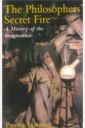 The Philosopher's Secret Fire: A History Of The Imagination