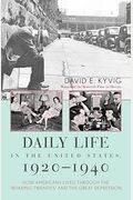 Daily Life In The United States, 1920-1940: How Americans Lived Through The Roaring Twenties And The Great Depression