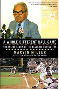 A Whole Different Ball Game: The Inside Story Of The Baseball Revolution