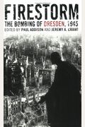 Firestorm: The Bombing Of Dresden 1945