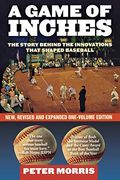 A Game of Inches: The Stories Behind the Innovations That Shaped Baseball, New, Revised and Expanded One-Volume Edition