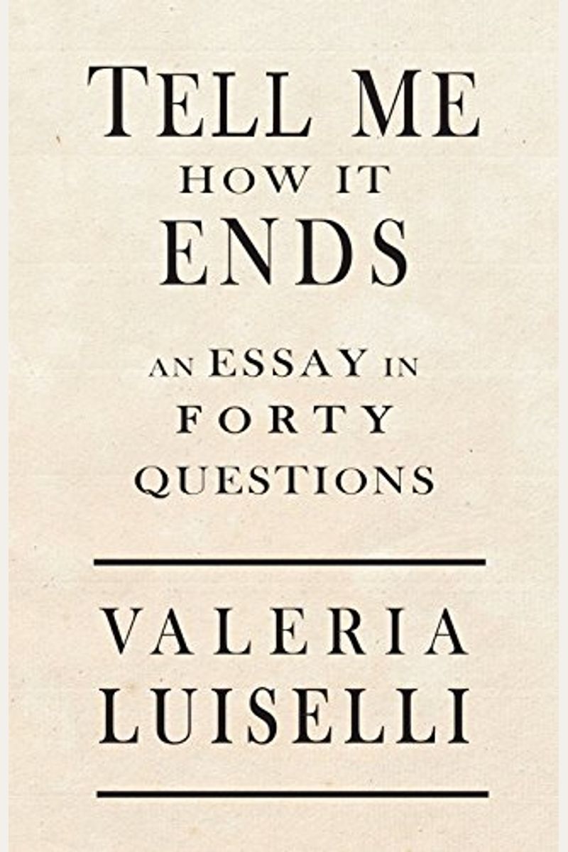 Tell Me How It Ends: An Essay In Forty Questions